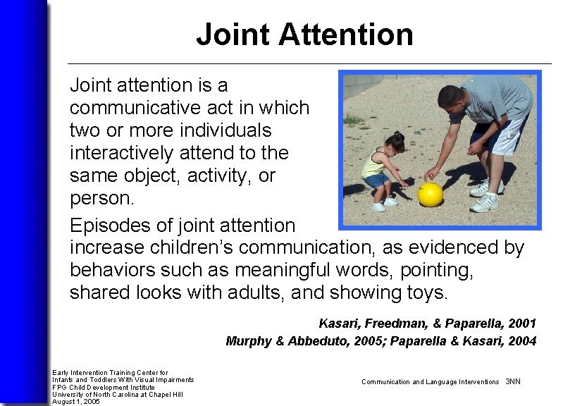 Joint Attention Joint attention is a communicative act in which two or more individuals