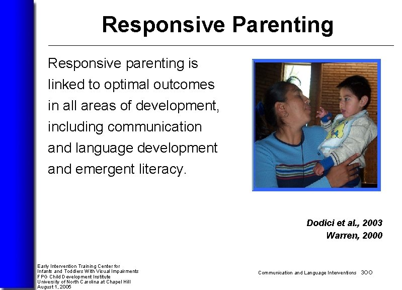 Responsive Parenting Responsive parenting is linked to optimal outcomes in all areas of development,