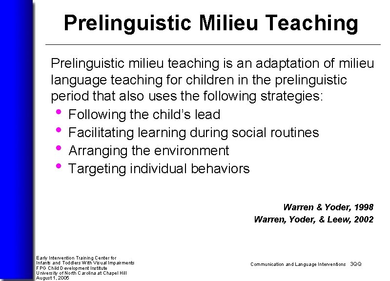 Prelinguistic Milieu Teaching Prelinguistic milieu teaching is an adaptation of milieu language teaching for