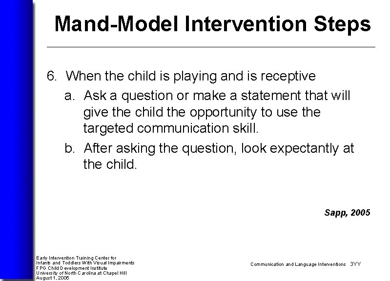 Mand-Model Intervention Steps 6. When the child is playing and is receptive a. Ask