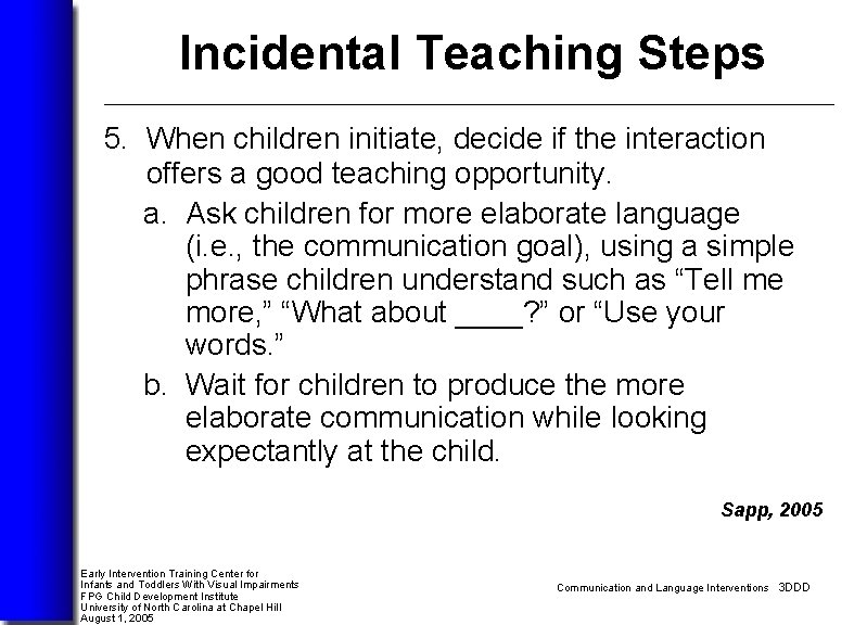 Incidental Teaching Steps 5. When children initiate, decide if the interaction offers a good