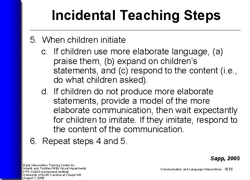 Incidental Teaching Steps 5. When children initiate c. If children use more elaborate language,