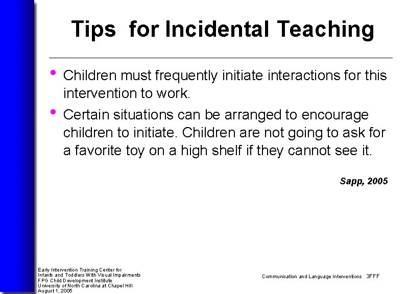 Tips for Incidental Teaching • Children must frequently initiate interactions for this intervention to