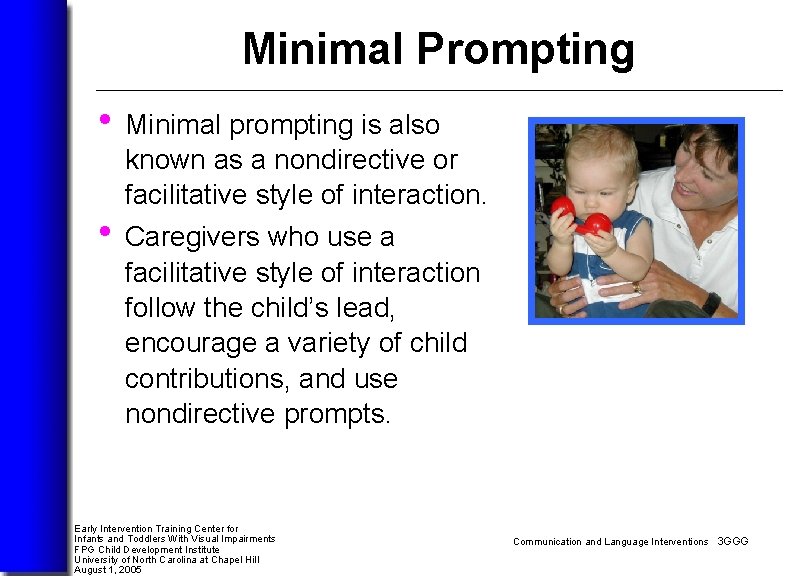  Minimal Prompting • Minimal prompting is also known as a nondirective or facilitative