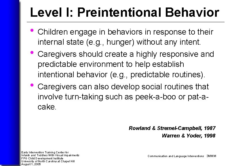 Level I: Preintentional Behavior • Children engage in behaviors in response to their internal