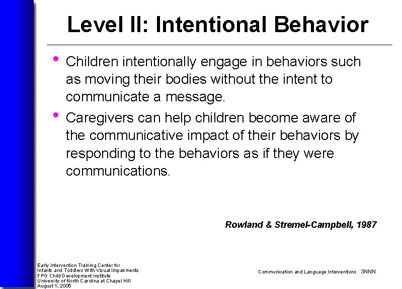 Level II: Intentional Behavior • Children intentionally engage in behaviors such as moving their