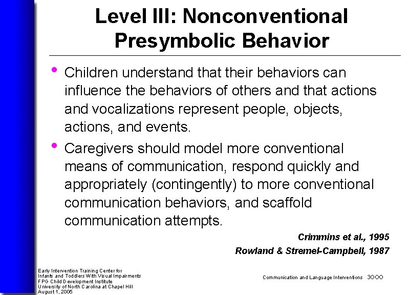 Level III: Nonconventional Presymbolic Behavior • Children understand that their behaviors can • influence