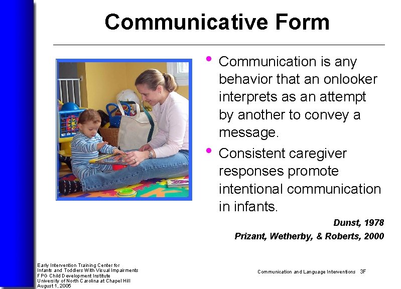Communicative Form • Communication is any • behavior that an onlooker interprets as an