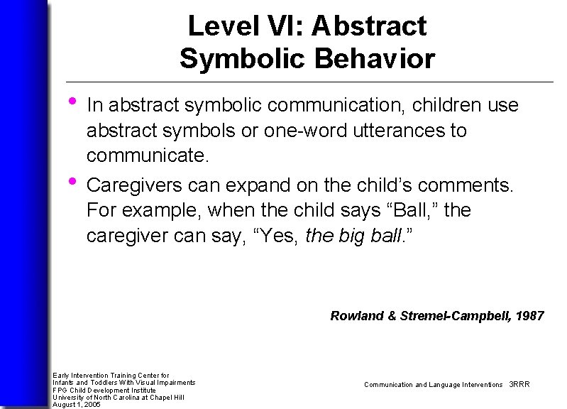Level VI: Abstract Symbolic Behavior • In abstract symbolic communication, children use abstract symbols