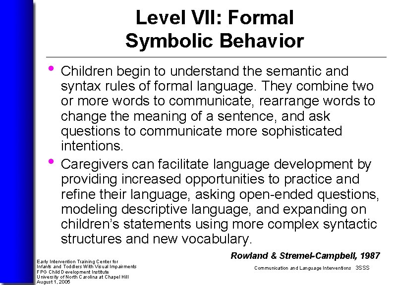 Level VII: Formal Symbolic Behavior • Children begin to understand the semantic and •
