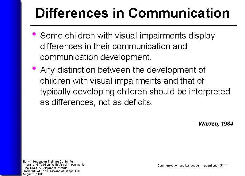 Differences in Communication • Some children with visual impairments display differences in their communication