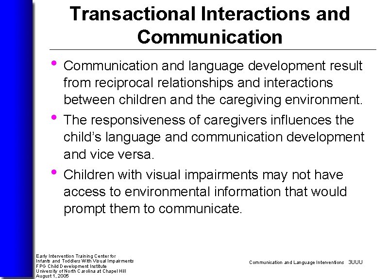 Transactional Interactions and Communication • Communication and language development result from reciprocal relationships and