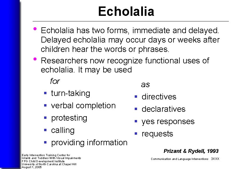 Echolalia • Echolalia has two forms, immediate and delayed. • Delayed echolalia may occur