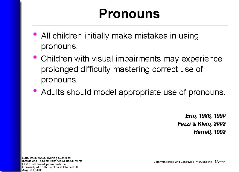 Pronouns • All children initially make mistakes in using pronouns. • Children with visual