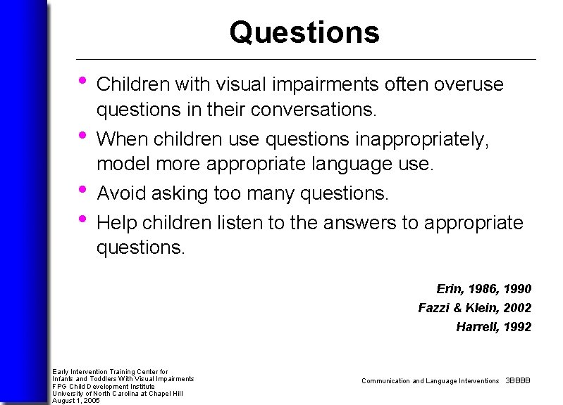 Questions • Children with visual impairments often overuse questions in their conversations. • When