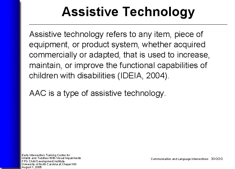 Assistive Technology Assistive technology refers to any item, piece of equipment, or product system,