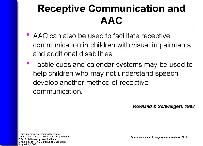 Receptive Communication and AAC • AAC can also be used to facilitate receptive communication