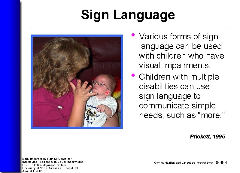 Sign Language • Various forms of sign • language can be used with children