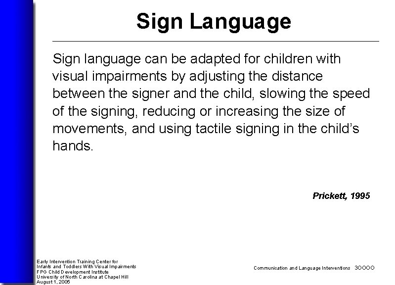 Sign Language Sign language can be adapted for children with visual impairments by adjusting