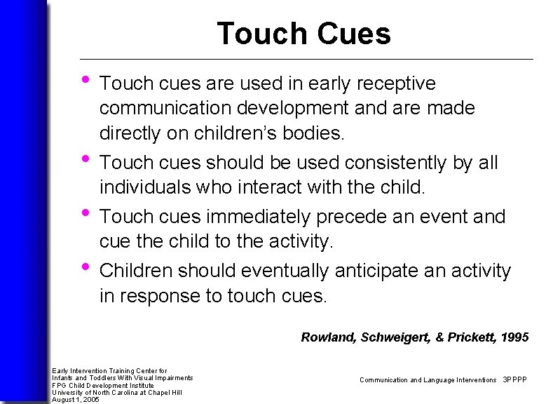 Touch Cues • Touch cues are used in early receptive communication development and are