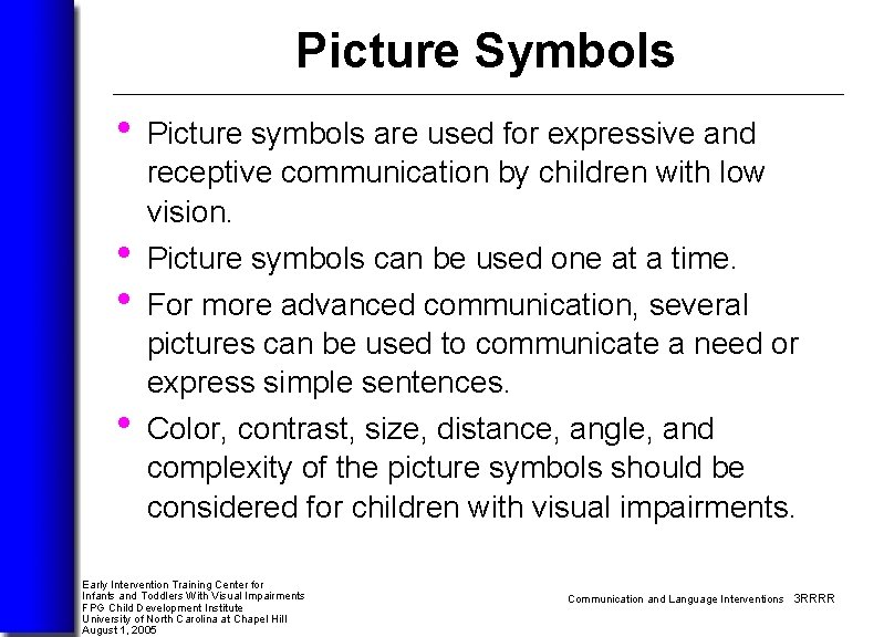 Picture Symbols • Picture symbols are used for expressive and receptive communication by children