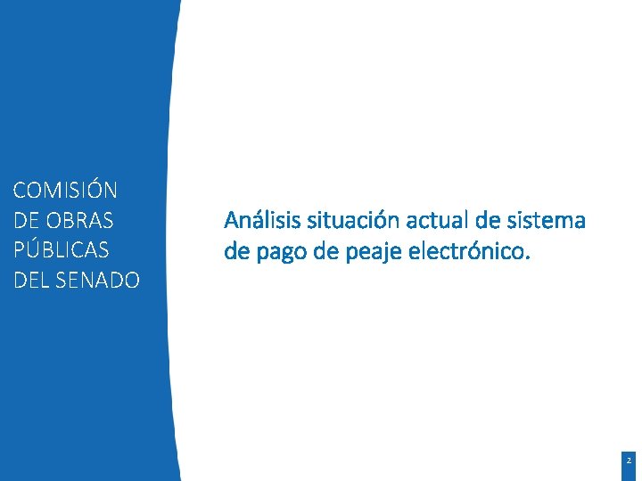 COMISIÓN DE OBRAS PÚBLICAS DEL SENADO Análisis situación actual de sistema de pago de COMISIÓN DE OBRAS PÚBLICAS DEL SENADO Análisis situación actual de sistema de pago de