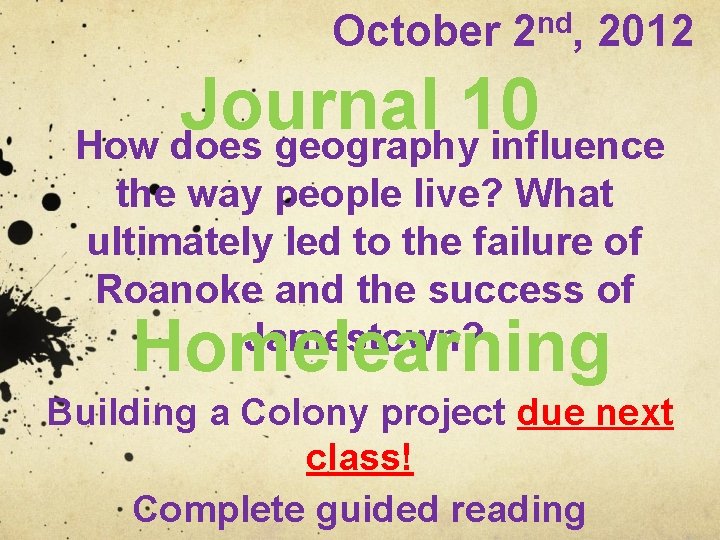 October 2 nd, 2012 Journal 10 How does geography influence the way people live?