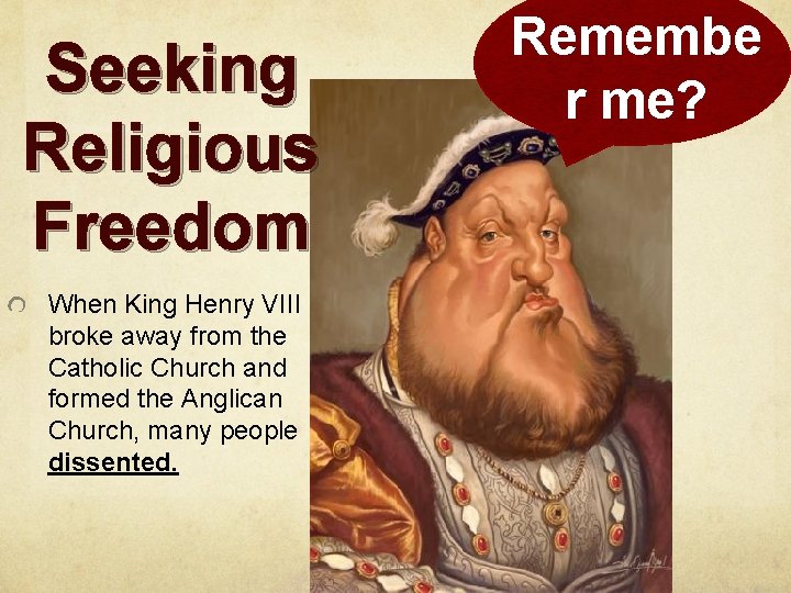 Seeking Religious Freedom When King Henry VIII broke away from the Catholic Church and