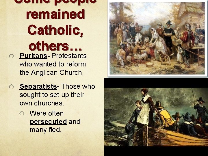 Some people remained Catholic, others… Puritans- Protestants who wanted to reform the Anglican Church.