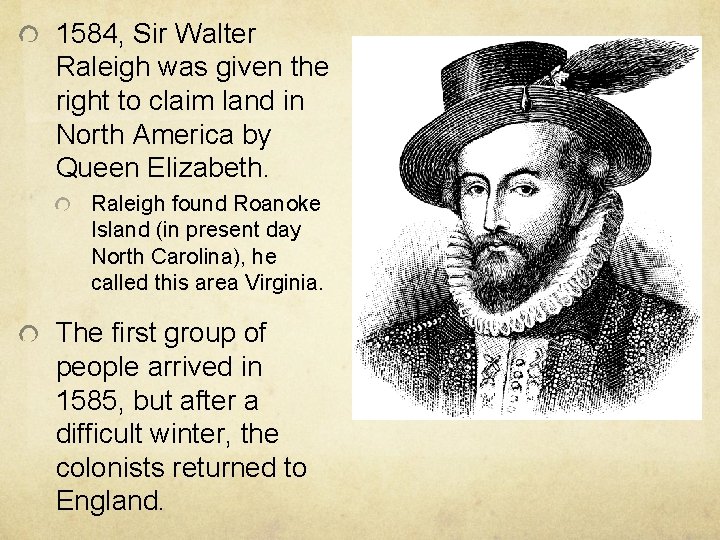 1584, Sir Walter Raleigh was given the right to claim land in North America