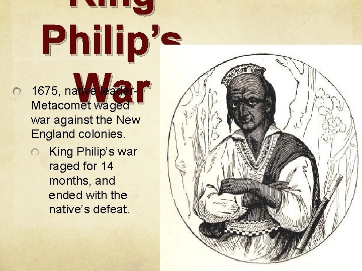 King Philip’s War 1675, native leader. Metacomet waged war against the New England colonies.