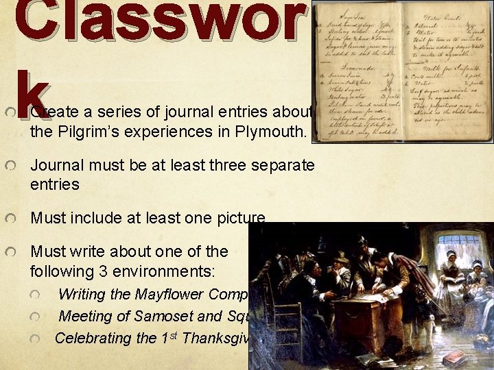 Classwor k Create a series of journal entries about the Pilgrim’s experiences in Plymouth.
