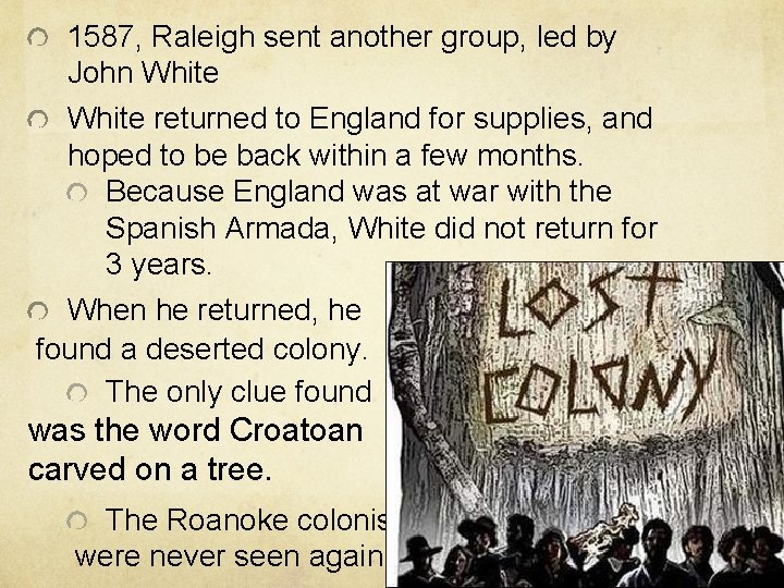 1587, Raleigh sent another group, led by John White returned to England for supplies,