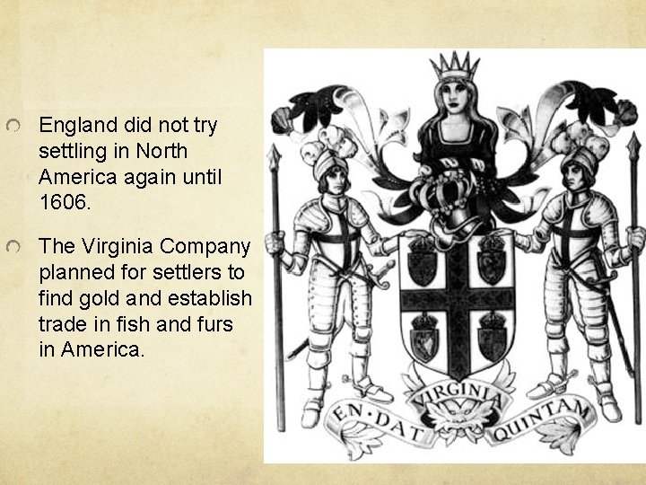 England did not try settling in North America again until 1606. The Virginia Company