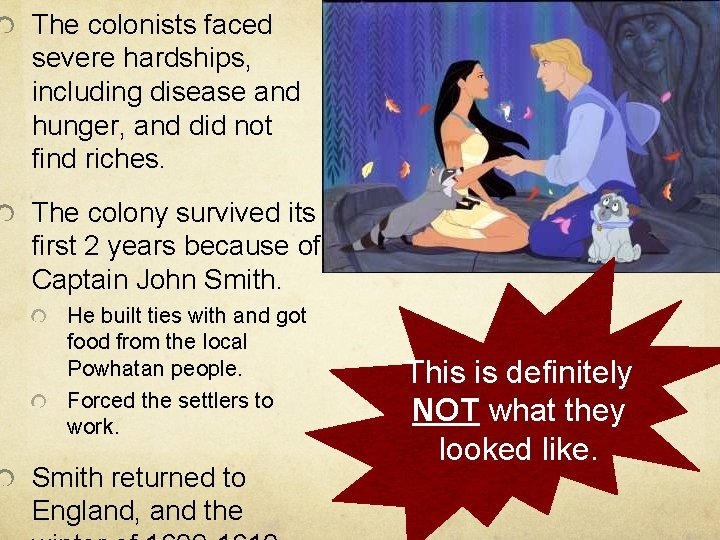 The colonists faced severe hardships, including disease and hunger, and did not find riches.