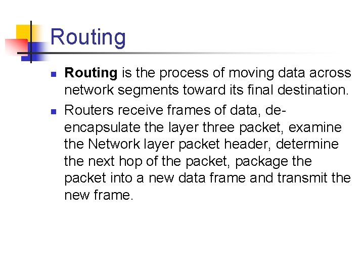 Routing n n Routing is the process of moving data across network segments toward