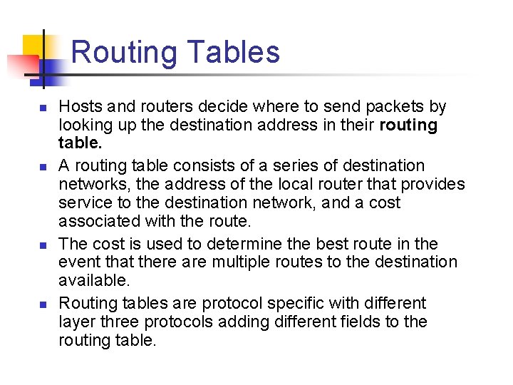 Routing Tables n n Hosts and routers decide where to send packets by looking