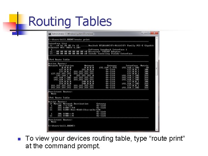 Routing Tables n To view your devices routing table, type “route print” at the