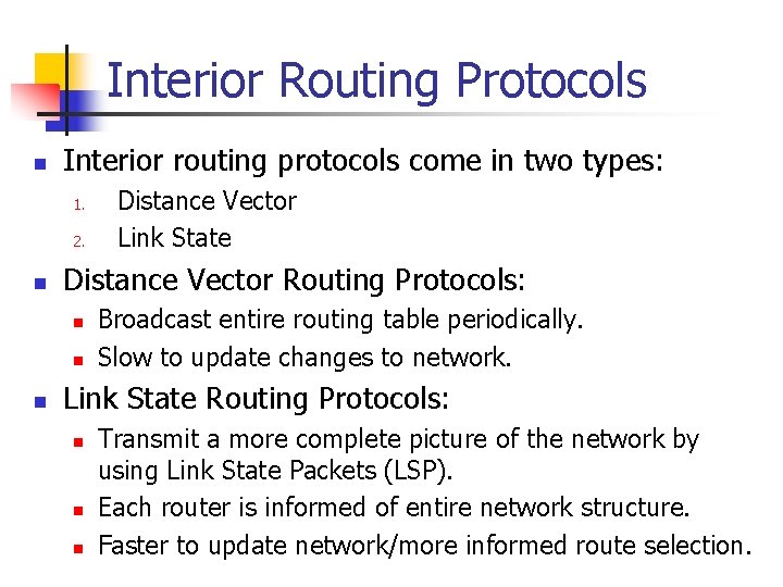 Interior Routing Protocols n Interior routing protocols come in two types: 1. 2. n
