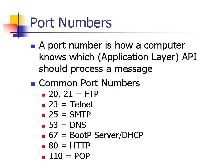 Port Numbers n n A port number is how a computer knows which (Application