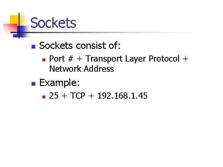 Sockets n Sockets consist of: n n Port # + Transport Layer Protocol +