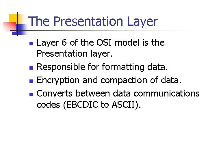 The Presentation Layer n n Layer 6 of the OSI model is the Presentation