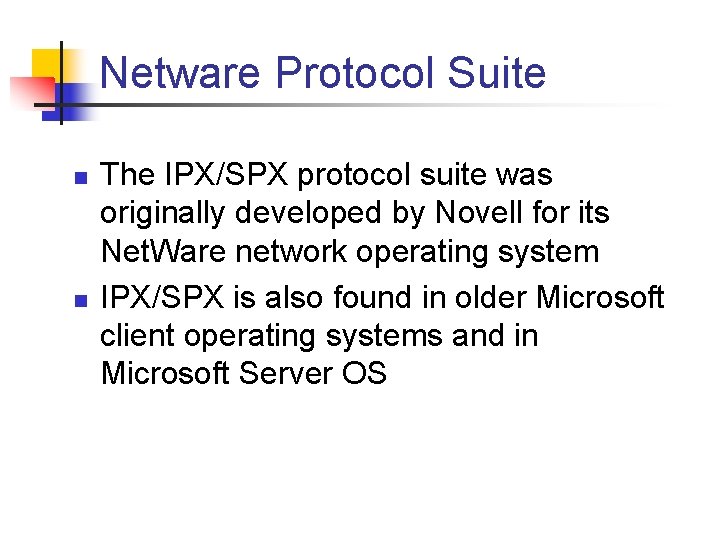 Netware Protocol Suite n n The IPX/SPX protocol suite was originally developed by Novell