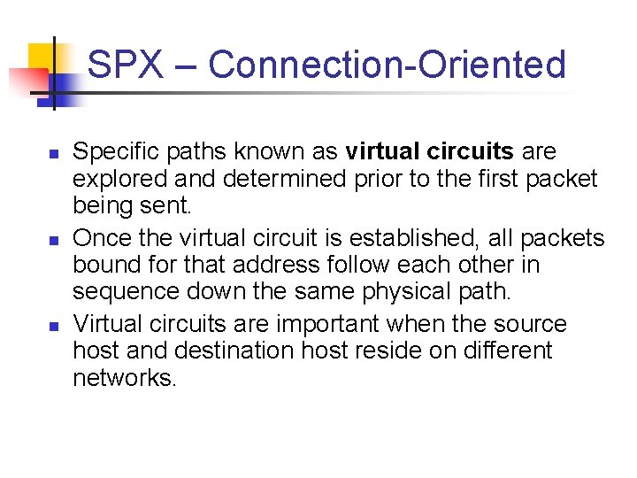 SPX – Connection Oriented n n n Specific paths known as virtual circuits are