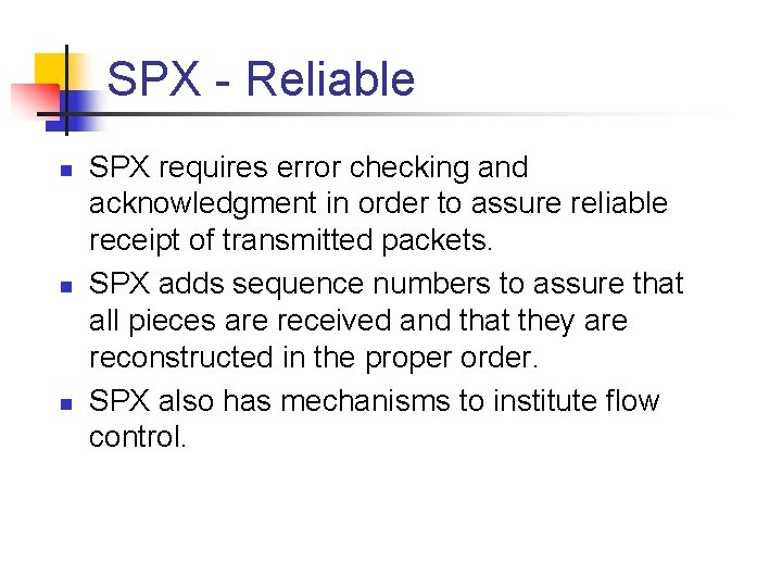 SPX Reliable n n n SPX requires error checking and acknowledgment in order to