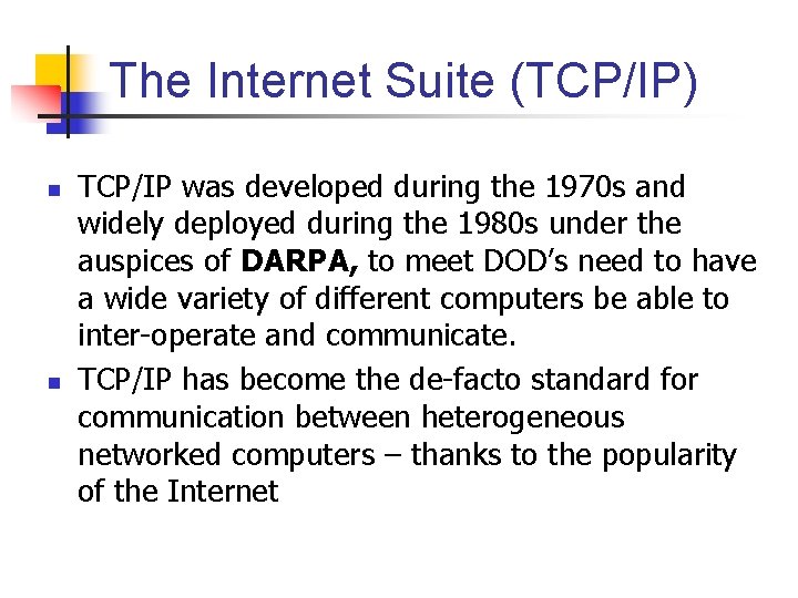 The Internet Suite (TCP/IP) n n TCP/IP was developed during the 1970 s and