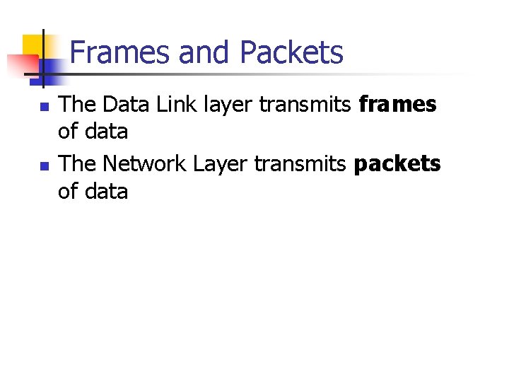Frames and Packets n n The Data Link layer transmits frames of data The