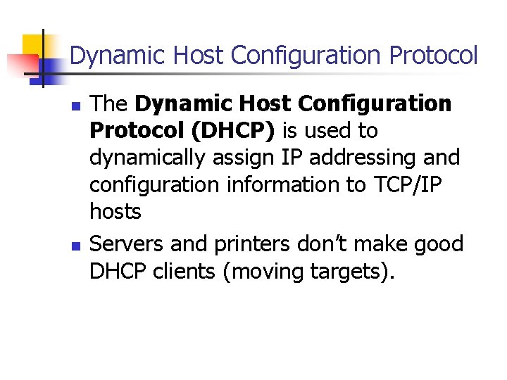 Dynamic Host Configuration Protocol n n The Dynamic Host Configuration Protocol (DHCP) is used