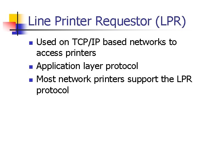 Line Printer Requestor (LPR) n n n Used on TCP/IP based networks to access