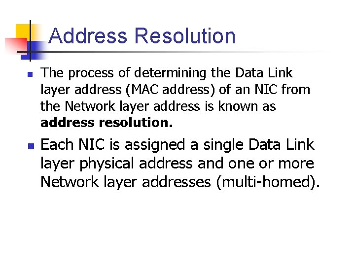 Address Resolution n n The process of determining the Data Link layer address (MAC